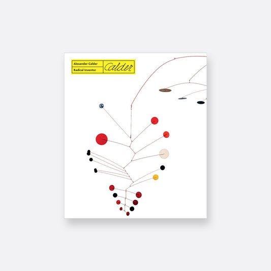 Alexander Calder: Radical Inventor